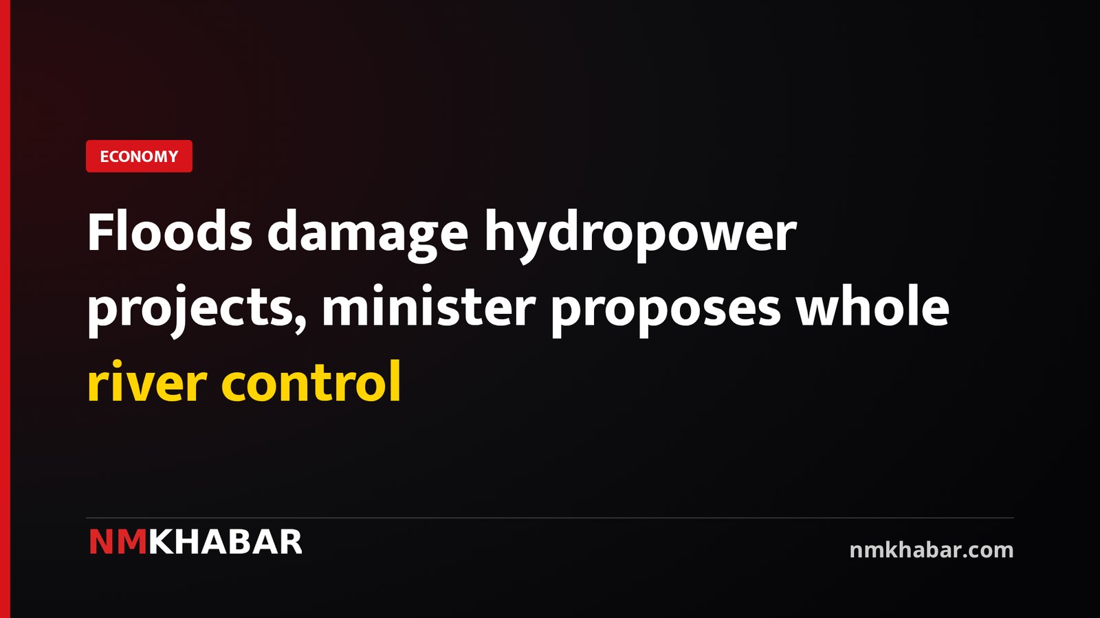 Floods damage hydropower projects, minister proposes whole river control