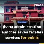 Jhapa administration launches seven faceless services for public