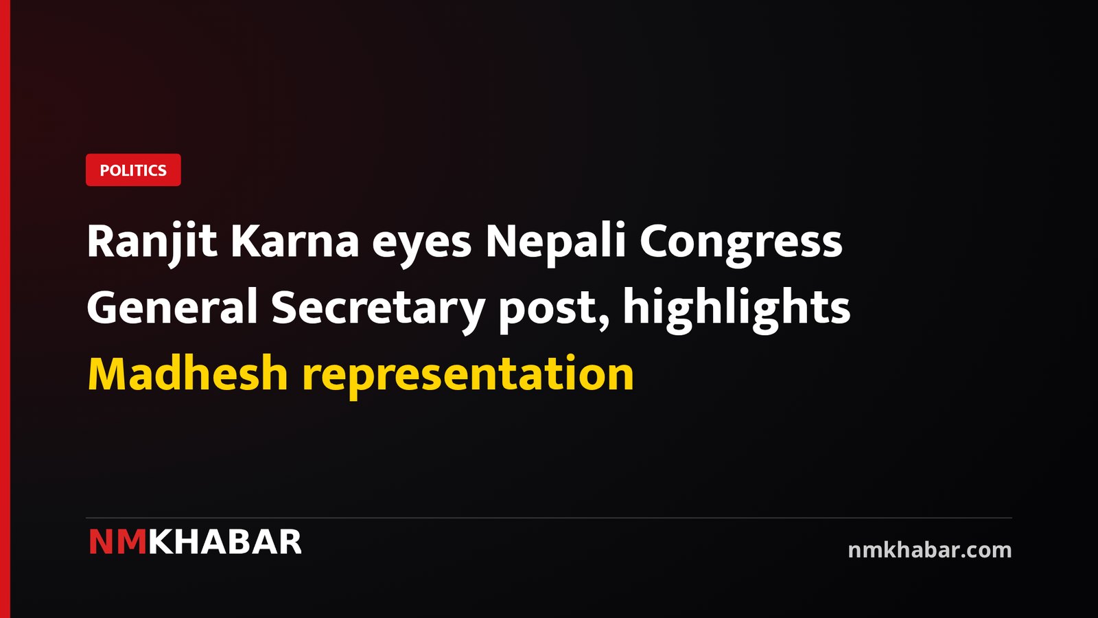 Ranjit Karna eyes Nepali Congress General Secretary post, highlights Madhesh representation