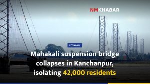 Mahakali suspension bridge collapses in Kanchanpur, isolating 42,000 residents