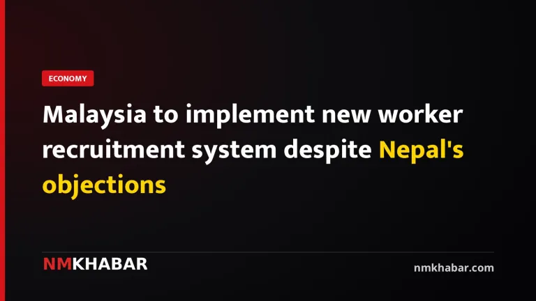 Malaysia to implement new worker recruitment system despite Nepal's objections