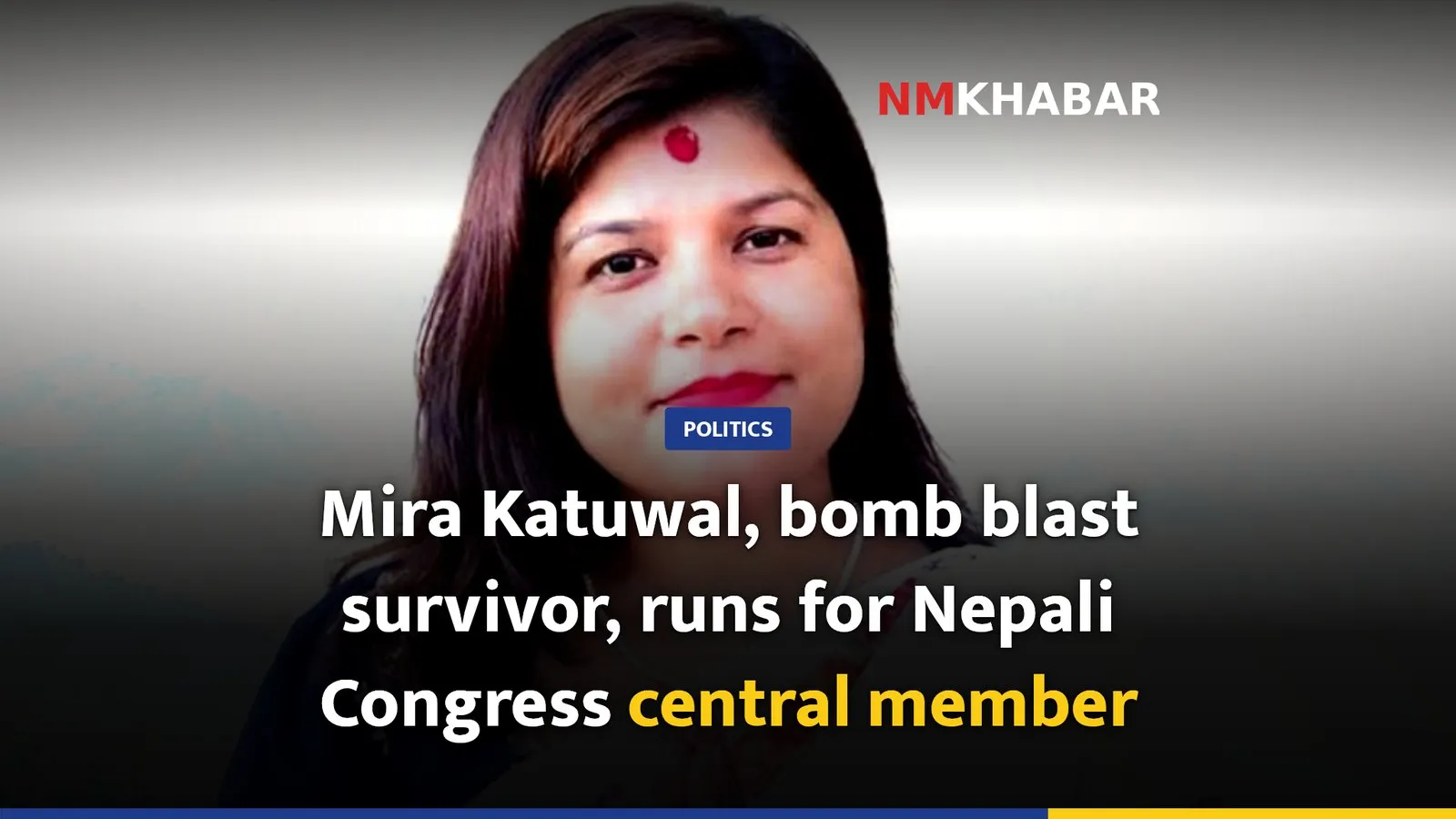 Mira Katuwal, bomb blast survivor, runs for Nepali Congress central member