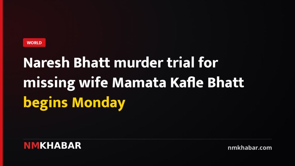 Naresh Bhatt murder trial for missing wife Mamata Kafle Bhatt begins Monday