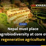 Nepal must place agrobiodiversity at core of regenerative agriculture