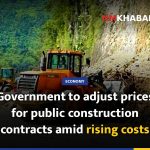 Government to adjust prices for public construction contracts amid rising costs