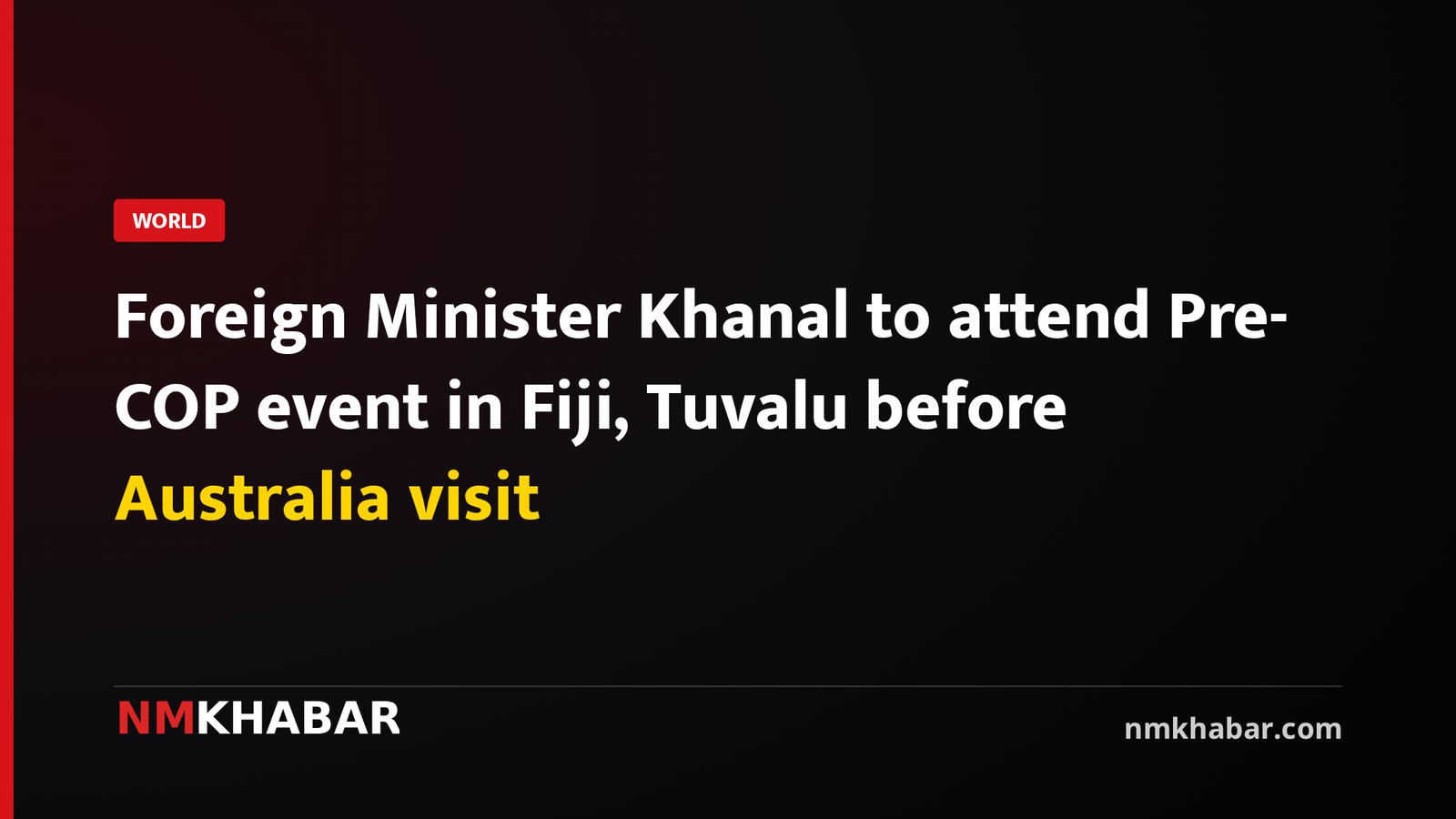 Foreign Minister Khanal to attend Pre-COP event in Fiji, Tuvalu before Australia visit