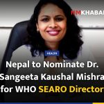 Nepal to Nominate Dr. Sangeeta Kaushal Mishra for WHO SEARO Director