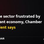 Private sector frustrated by stagnant economy, Chamber president says