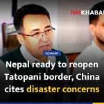 Nepal ready to reopen Tatopani border, China cites disaster concerns