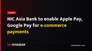 NIC Asia Bank to enable Apple Pay, Google Pay for e-commerce payments