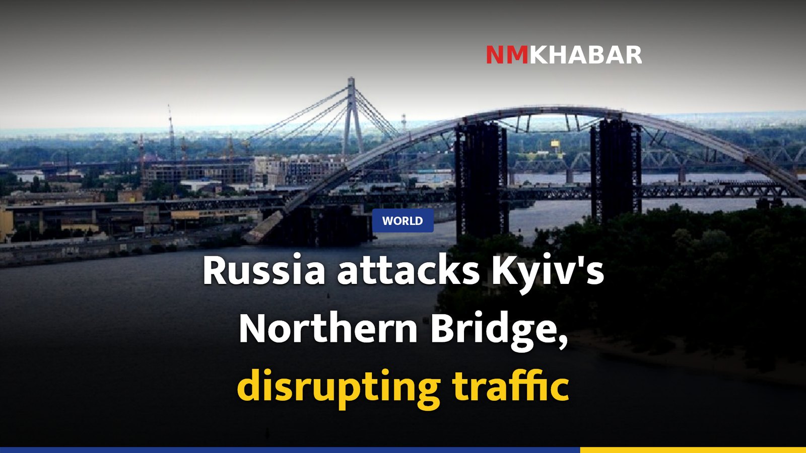 Russia attacks Kyiv's Northern Bridge, disrupting traffic