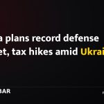 Russia plans record defense budget, tax hikes amid Ukraine war