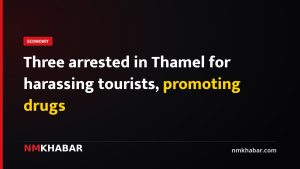 Three arrested in Thamel for harassing tourists, promoting drugs