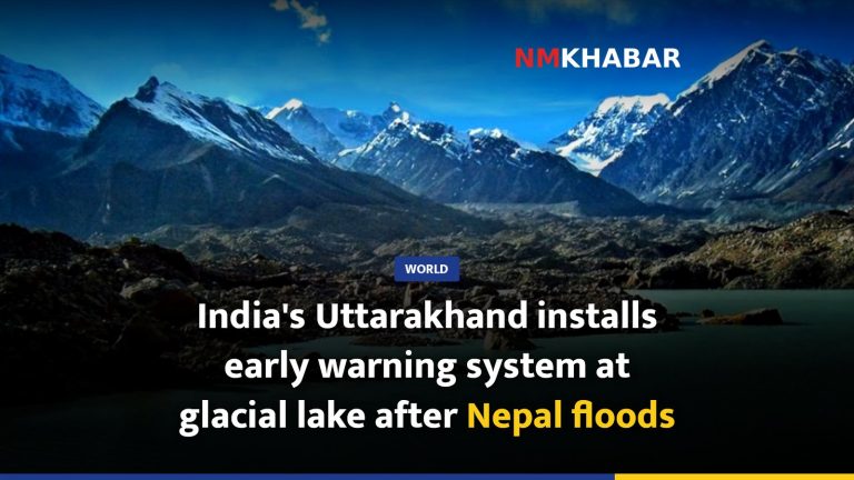 India's Uttarakhand installs early warning system at glacial lake after Nepal floods