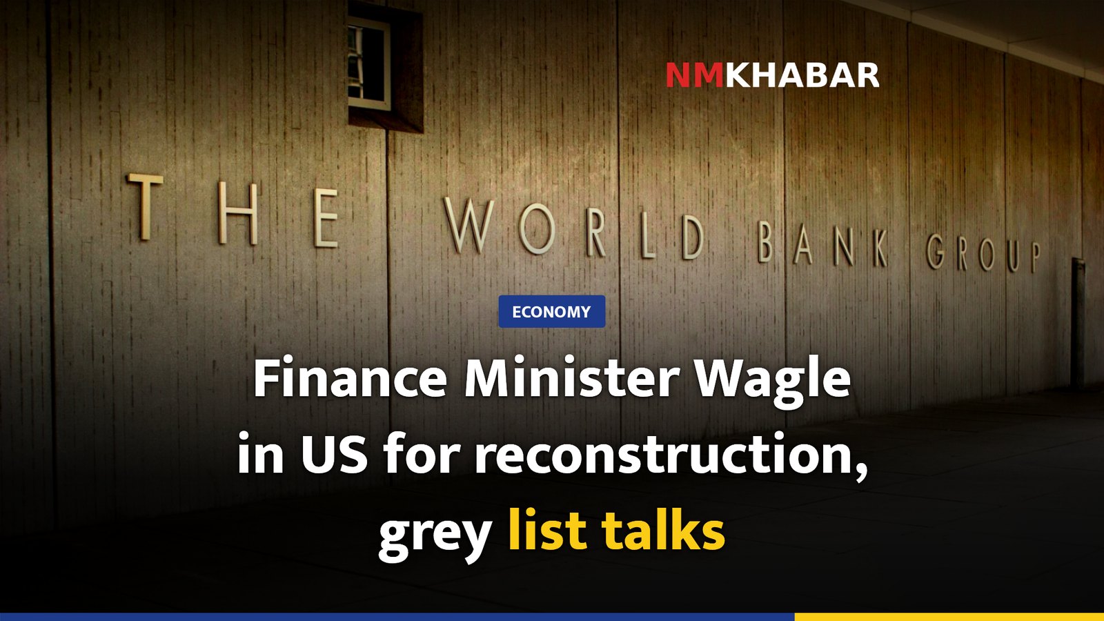 Finance Minister Wagle in US for reconstruction, grey list talks