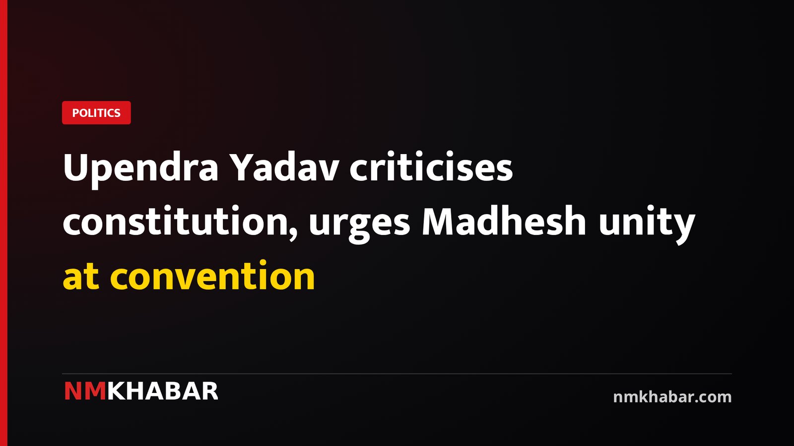 Upendra Yadav criticises constitution, urges Madhesh unity at convention